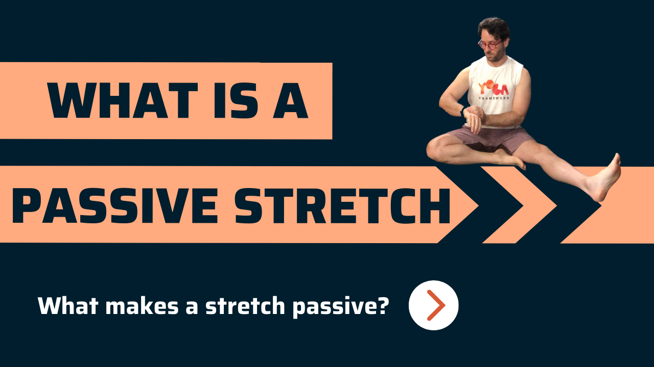 What Is Passive Stretching? | Yoga Framework Live